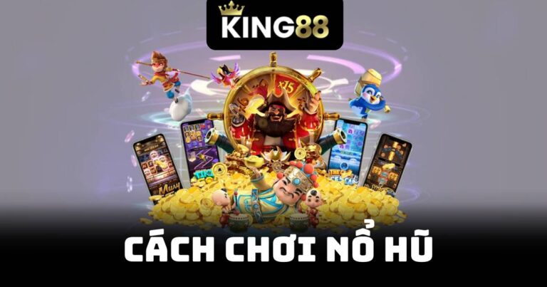 Cách Chơi Nổ Hũ Hiệu Quả - Bí Quyết Thắng Lớn 19 Cách Chơi Nổ Hũ