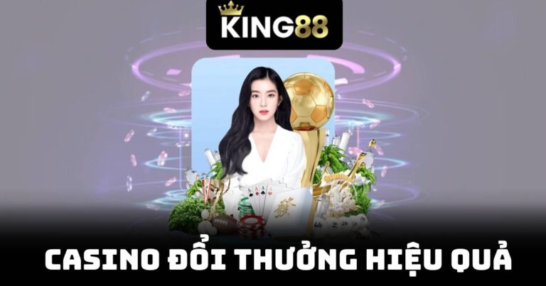 Casino Đổi Thưởng Hiệu Quả - Bí Quyết Chơi Giành Thưởng Khủng 3 Casino Đổi Thưởng Hiệu Quả