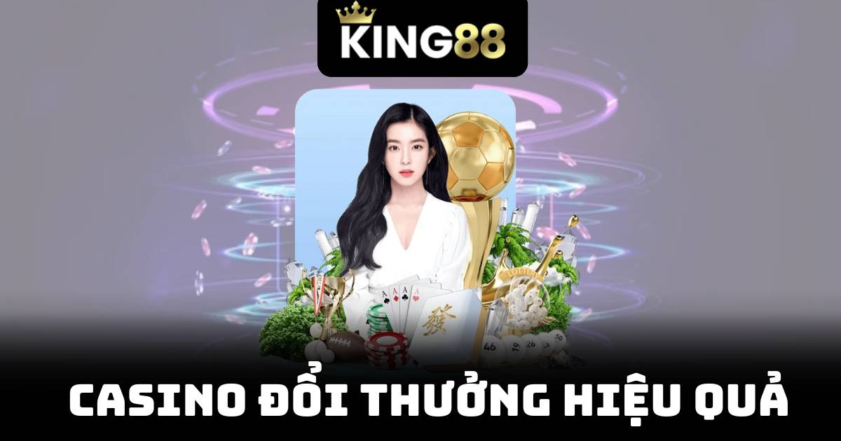 Casino Đổi Thưởng Hiệu Quả - Bí Quyết Chơi Giành Thưởng Khủng 1 Casino Đổi Thưởng Hiệu Quả