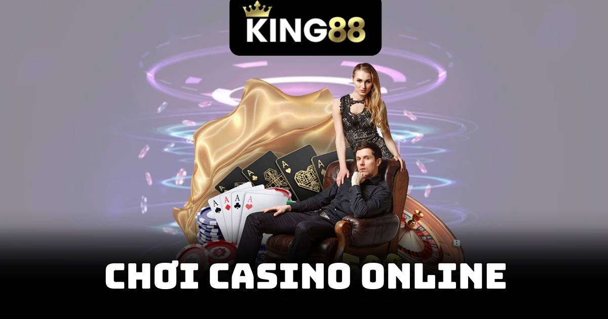 Chơi Casino Online – Cơ Hội Vàng Cho Những Ai Đam Mê 1 Chơi Casino Online