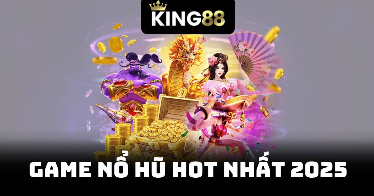 Top Game Nổ Hũ Hot Nhất 2025 – Chơi Trúng Không Thể Bỏ Lỡ 1 Game Nổ Hũ Hot Nhất 2025