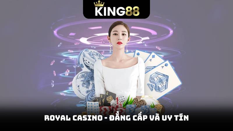 Chơi Casino Online – Cơ Hội Vàng Cho Những Ai Đam Mê 3 Royal Casino - Đẳng cấp và uy tín