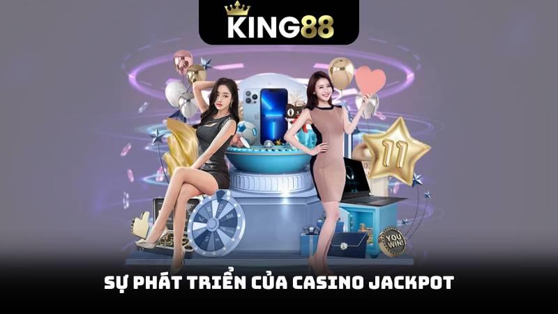 Casino Jackpot - Giải Jackpot Lên Đến Hàng Triệu Đô La 2 Sự phát triển của casino jackpot
