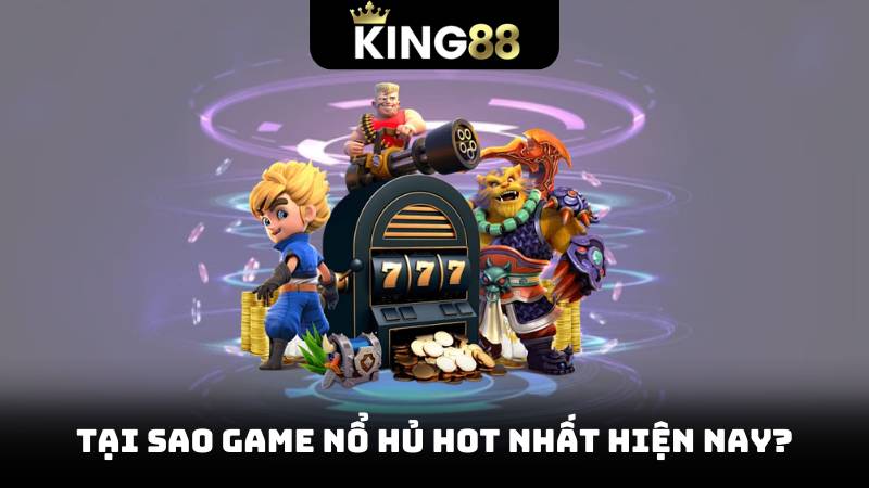 Top Game Nổ Hũ Hot Nhất 2025 – Chơi Trúng Không Thể Bỏ Lỡ 2 Tại sao game nổ hủ hot nhất hiện nay?
