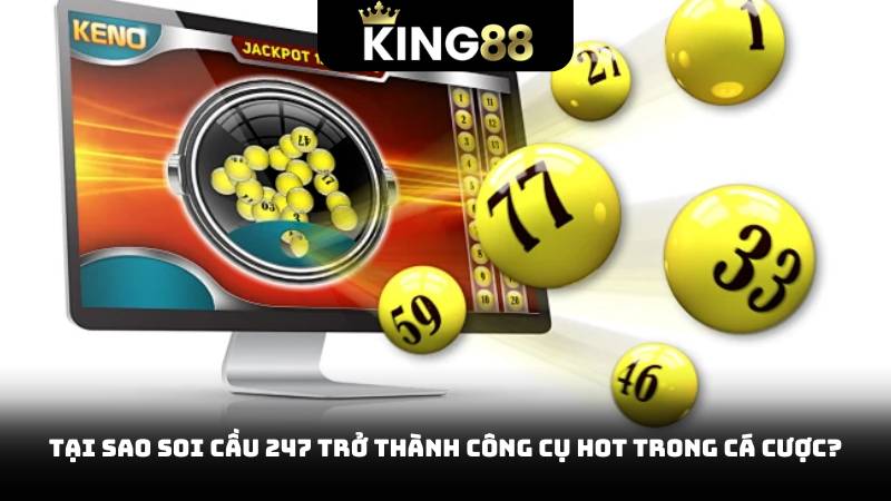 Soi Cầu 247 - Chìa Khóa Giúp Bạn Thắng Lớn Trong Xổ Số 2 Tại sao Soi Cầu 247 trở thành công cụ hot trong cá cược?