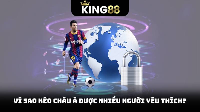 Kèo Châu Á - Những Chiến Thuật Cá Cược Thành Công 2 Vì Sao Kèo Châu Á Được Nhiều Người Yêu Thích?